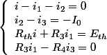 \left\lbrace\begin{array}l i-i_1-i_2=0 \\ i_2-i_3=-I_0 \\ R_{th}i+R_3i_1=E_{th} \\ R_3i_1-R_4i_3=0 \end{array} 